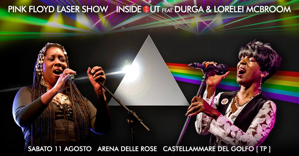 Pink Floyd Laser Show - Inside Out featuring Durga & Lorelei McBroom - 11 agosto 2018 - In The Spot Light